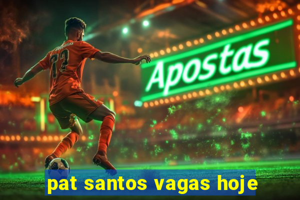 pat santos vagas hoje